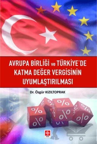 Avrupa Birliği ve Türkiye'de Katma Değer Vergisinin Uyumlaştırılması – Özgür Kızıltoprak – Ekin Basım Yayın kitap kapağı