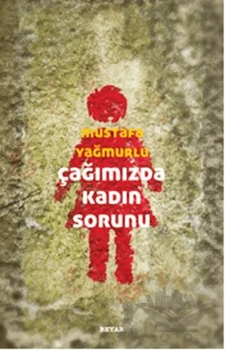 Çağımızda Kadın Sorunu – Mustafa Yağmurlu – Beyan Yayınları kitap kapağı