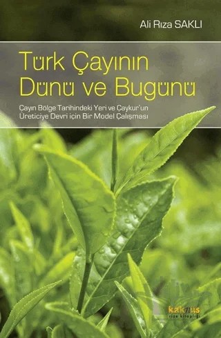 Türk Çayının Dünü Ve Bugünü – Ali Rıza Saklı – Kaknüs Yayınları kitap kapağı