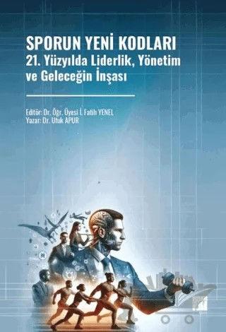 Sporun Yeni Kodları 21. Yüzyılda Liderlik, Yönetim ve Geleceğin İnşası – Ufuk Apur – Gazi Kitabevi kitap kapağı