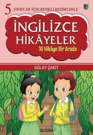5. Sınıflar İçin Renkli Resimlerle İngilizce Hikayeler Seti - 10 Hikaye Bir Arada – Gülay Çakıt – Özyürek Yayınları kitap kapağı