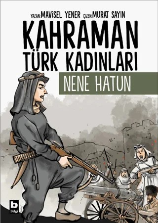 Kahraman Türk Kadınları Nene Hatun – Mavisel Yener – Bilgi Yayınevi kitap kapağı