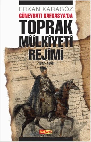 Güneybatı Kafkasya’da Toprak Mülkiyeti Rejimi – Erkan Karagöz – Asya Şafak Yayınları kitap kapağı