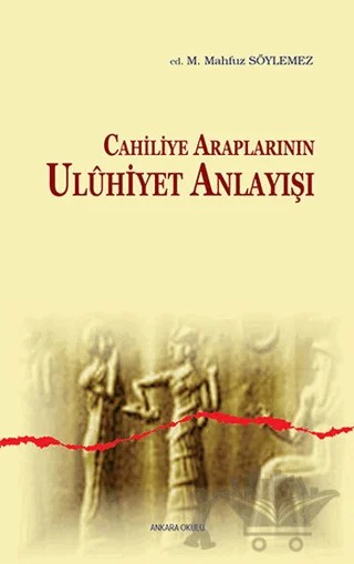 Cahiliye Araplarının Uluhiyet Anlayışı – Mehmet Mahfuz Söylemez – Ankara Okulu Yayınları kitap kapağı