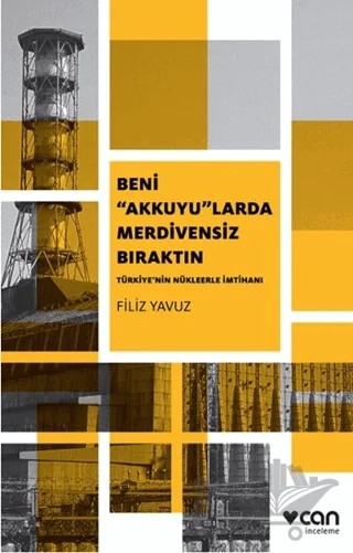 Beni "Akkuyu"larda Merdivensiz Bıraktın – Filiz Yavuz – Can Yayınları kitap kapağı