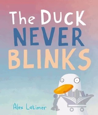 The Duck Never Blinks – Alex Latimer – Andersen Press kitap kapağı