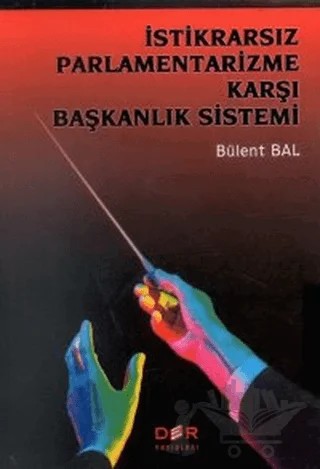 İstikrarsız Parlamentarizme Karşı Başkanlık Sistemi – Bülent Bal – Derin Yayınları kitap kapağı