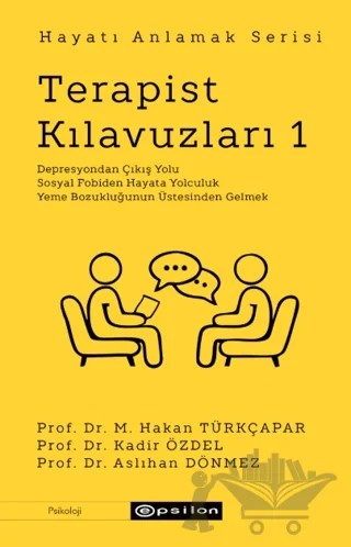 Terapist Kılavuzları 1 - Hayatı Anlamak Serisi – M. Hakan Türkçapar, Kadir Özdel, Aslıhan Dönmez – Epsilon Yayınevi kitap kapağı