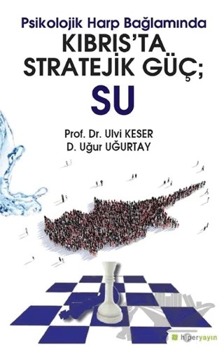 Psikolojik Harp Bağlamında Kıbrıs’ta Stratejik Güç: Su – Uğur Uğurtay, Ulvi Keser – Hiperlink Yayınları kitap kapağı