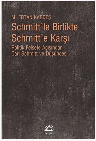Schmitt’le Birlikte Schmitt’e Karşı – M. Ertan Kardeş – İletişim Yayınevi kitap kapağı