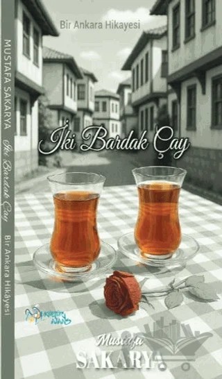 İki Bardak Çay – Mustafa Sakarya – Kültür Ajans Yayınları kitap kapağı