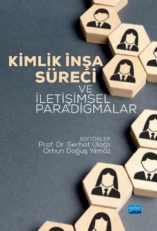 Kimlik İnşa Süreci ve İletişimsel Paradigmalar – Ayten Bengisu Cansever, Emel Poyraz, Fatma Betül Çetin, Firuze Selen Çağlar, Huri Güven, Mücella Albayrak, Orhun Doğuş Yılmaz, Serhat Ulağlı – Nobel Akademik Yayıncılık kitap kapağı