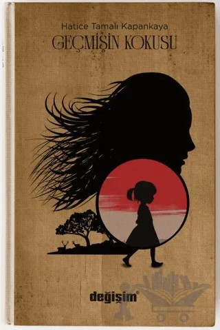 Geçmişin Kokusu – Hatice Tamalı Kapankaya – Değişim Yayınları kitap kapağı