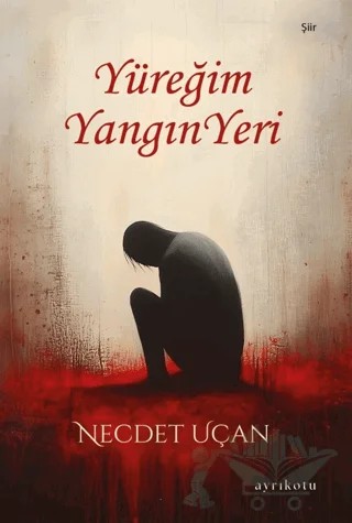 Yüreğim Yangın Yeri – Necdet Uçan – Ayrıkotu Yayınları kitap kapağı