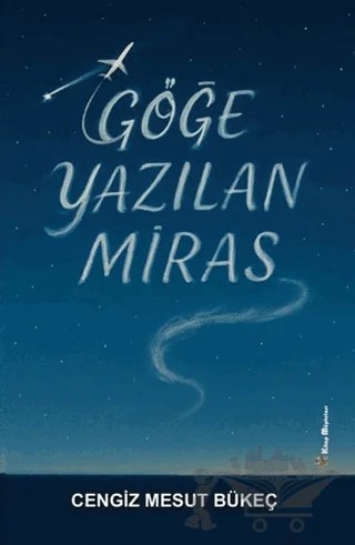 Göğe Yazılan Miras – Mesut Cengiz Bükeç – Kitap Müptelası Yayınları kitap kapağı