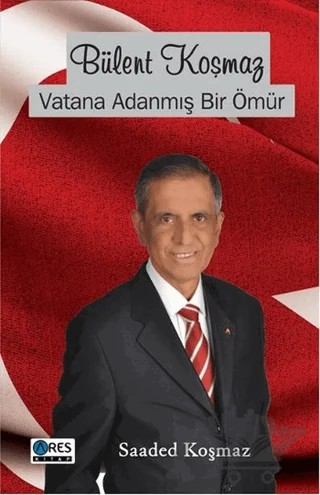 Bülent Koşmaz Vatana Adanmış Bir Ömür – Saaded Koşmaz – Ares Yayınları kitap kapağı