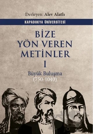 Bize Yön Veren Metinler I – Büyük Buluşma (750-1040) – Kolektif – Kapadokya Üniversitesi Yayınları kitap kapağı