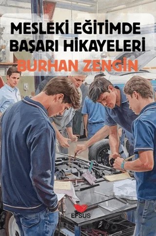 Mesleki Eğitimde Başarı Hikayeleri – Burhan Zengin – Efsus Yayınları kitap kapağı