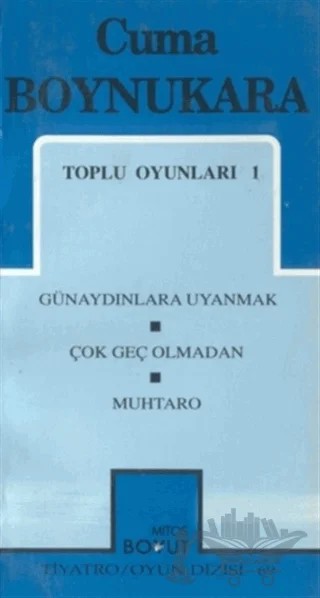 Toplu Oyunları 1 Günaydınlara Uyanmak / Çok Geç Olmadan / Muhtaro – Cuma Boynukara – Mitos Boyut Yayınları kitap kapağı