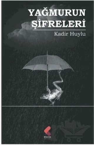 Yağmurun Şifreleri – Kadir Huylu – Klaros Yayınları kitap kapağı