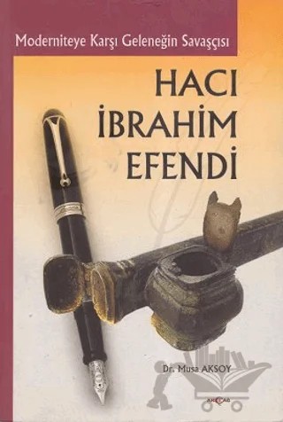 Moderniteye Karşı Geleneğin Savaşçısı Hacı İbrahim Efendi – Sacide Uslu – Akçağ Yayınları kitap kapağı