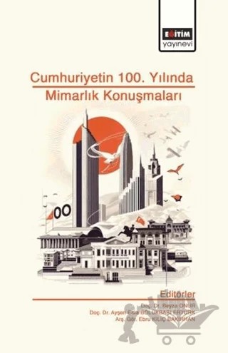 Cumhuriyet’in 100. Yılında Mimarlık Konuşmaları – Kolektif – Eğitim Yayınevi - Bilimsel Eserler kitap kapağı