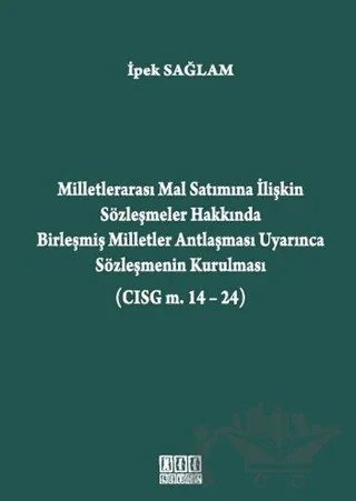 Milletlerarası Mal Satımına İlişkin Sözleşmeler Hakkında Birleşmiş Milletler Antlaşması Uyarınca Sözleşmenin Kurulması (CISG m. 14-24) – İpek Sağlam – On İki Levha Yayınları kitap kapağı