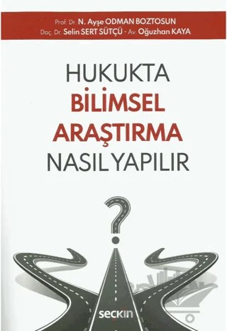 Hukukta Bilimsel Araştırma Nasıl Yapılır? – N. Ayşe Odman Boztosun, Selin Sert Sütçü, Oğuzhan Kaya – Seçkin Yayıncılık kitap kapağı