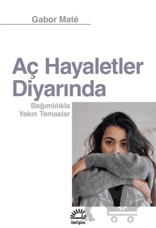 Aç Hayaletler Diyarında – Gabor Mate – İletişim Yayınevi kitap kapağı