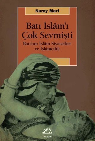 Batı İslam’ı Çok Sevmişti – Nuray Mert – İletişim Yayınevi kitap kapağı