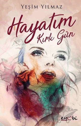 Hayatım Kırk Gün – Yeşim Yılmaz – Eyobi Yayınları kitap kapağı