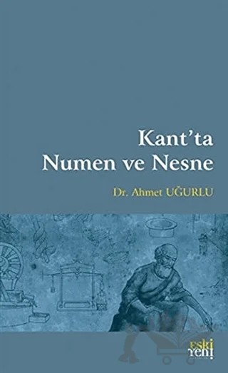 Kant’ta Numen ve Nesne – Ahmet Uğurlu – Eski Yeni Yayınları kitap kapağı