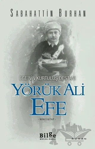 Ege’nin Kurtuluş Destanı Yörük Ali Efe (İkinci Kitap) – Sabahattin Burhan – Bilge Kültür Sanat kitap kapağı