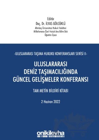 Uluslararası Taşıma Hukuku Konferansları Serisi - II - Uluslararası Deniz Taşımacılığında Güncel Gelişmeler Konferansı Tam Metin Bildiri Kitabı – İlyas Gölcüklü – On İki Levha Yayınları kitap kapağı