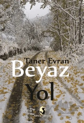 Beyaz Yol – Taner Evran – Pamiray Yayınları kitap kapağı