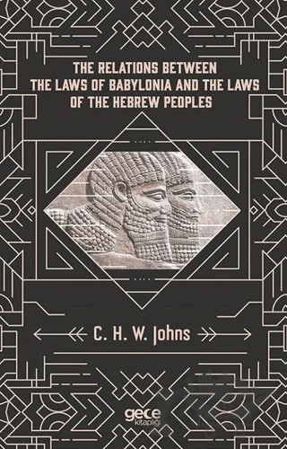 The Relations Between The Laws Of Babylonia And The Laws Of The Hebrew Peoples – C. H. W. Johns – Gece Kitaplığı kitap kapağı