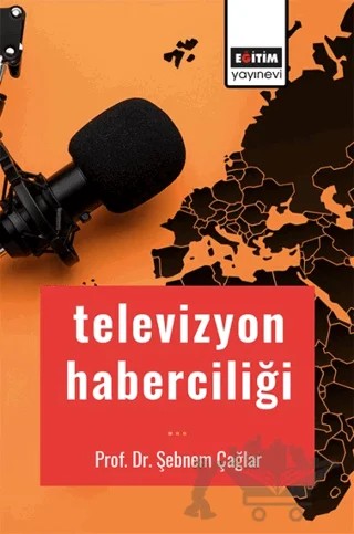 Televizyon Haberciliği – Şebnem Çağlar – Eğitim Yayınevi - Bilimsel Eserler kitap kapağı