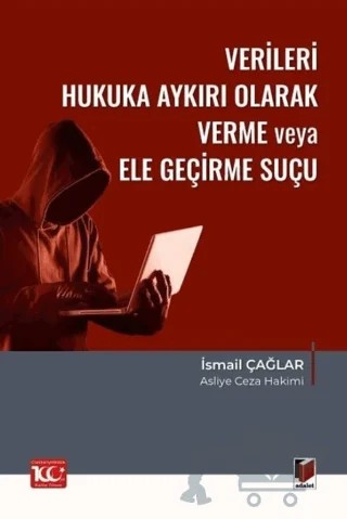 Verileri Hukuka Aykırı Olarak Verme veya Ele Geçirme Suçu (TCK m.136) – İsmail Çağlar – Adalet Yayınevi kitap kapağı