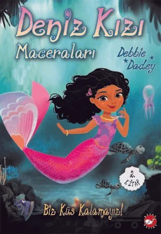 Biz Küs Kalamayız! - Deniz Kızı Maceraları 2.Kitap – Debbie Dadey – Beyaz Balina Yayınları kitap kapağı