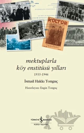 Mektuplarla Köy Enstitüsü Yılları 1935-1946 – İsmail Hakkı Tonguç – İş Bankası Kültür Yayınları kitap kapağı