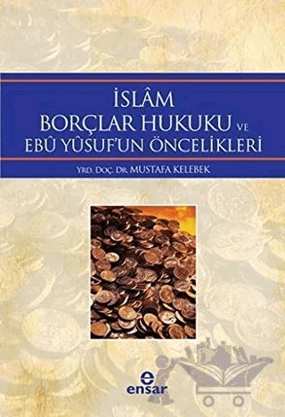 İslam Borçlar Hukuku ve Ebu Yusuf'un Öncelikleri – Mustafa Kelebek – Ensar Neşriyat kitap kapağı