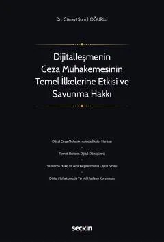 Dijitalleşmenin Ceza Muhakemesinin Temel İlkelerine Etkisi ve Savunma Hakkı – Cüneyt Şamil Oğurlu – Seçkin Yayıncılık kitap kapağı