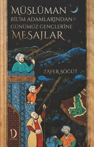 Müslüman Bilim Adamlarından Günümüz Gençlerine Mesajlar – Zafer Söğüt – Dava Adamı Yayınları kitap kapağı