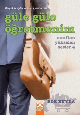 Güle Güle Öğretmenim – Rob Buyea – Altın Kitaplar kitap kapağı
