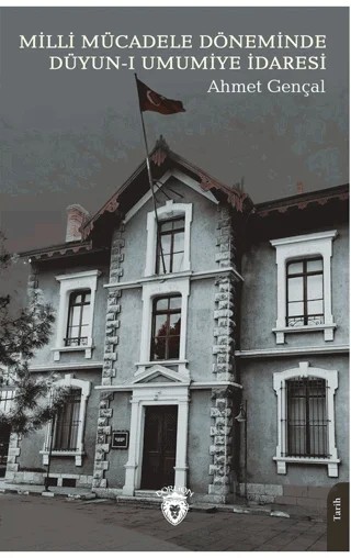 Milli Mücadele Döneminde Düyun-ı Umumiye İdaresi – Ahmet Gençal – Dorlion Yayınları kitap kapağı
