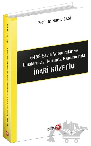 6458 Sayılı Yabancılar ve Uluslararası Koruma Kanunu'nda İdari Gözetim – Nuray Ekşi – Beta Yayınevi kitap kapağı