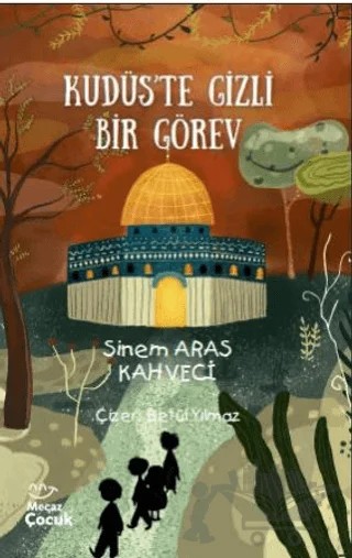 Kudüs’te Gizli Bir Görev – Sinem Aras Kahveci – Mecaz Çocuk kitap kapağı