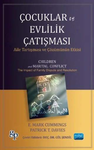 ÇOCUKLAR VE EVLİLİK ÇATIŞMASI-Aile Tartışması ve Çözümünün Etkisi / CHILDREN AND MARITAL CONFL ICT-The Impact of Family Dispute and Resolution – E. Mark CUMMINGS, Patrick DAVIES, The Guılford Press – Nobel Akademik Yayıncılık kitap kapağı
