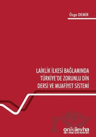 Laiklik İlkesi Bağlamında Türkiye'de Zorunlu Din Dersi ve Muafiyet Sistemi – Özge Demir – On İki Levha Yayınları kitap kapağı