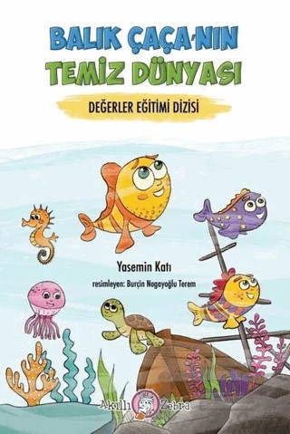 Balıkçı Çaça'nın Temiz Dünyası - Değerler Eğitimi Dizisi – Yasemin Katı – Akıllı Zebra kitap kapağı